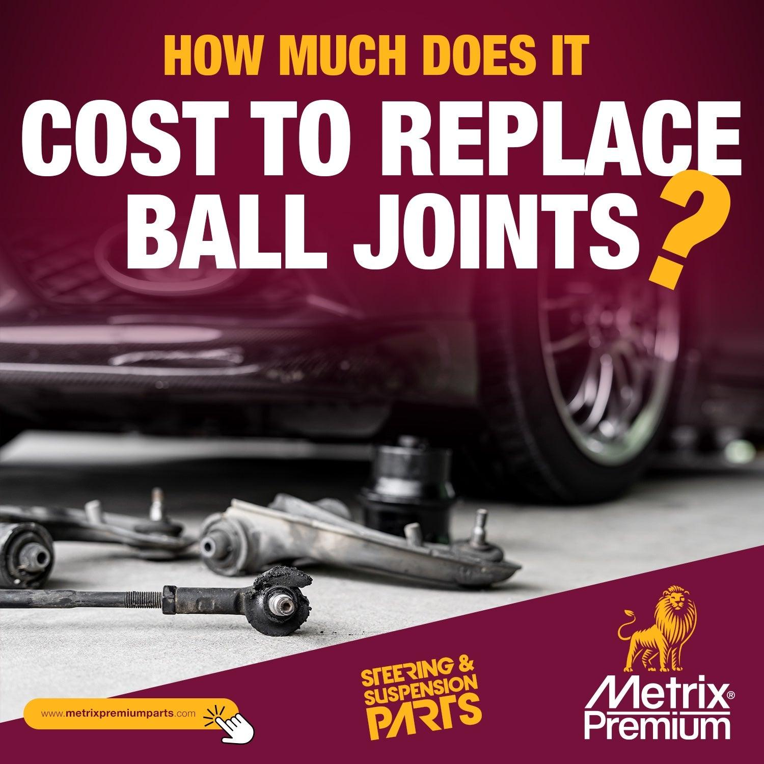 Metrix Premium Parts How Much Does It Cost to Replace Ball Joints 