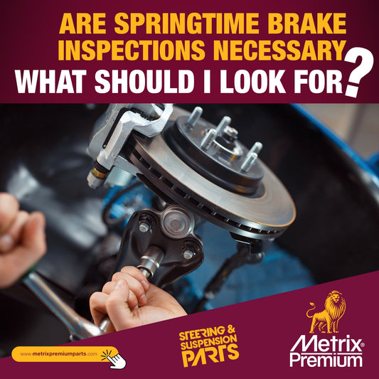Are Springtime Brake Inspections Necessary? What Should I Look for?