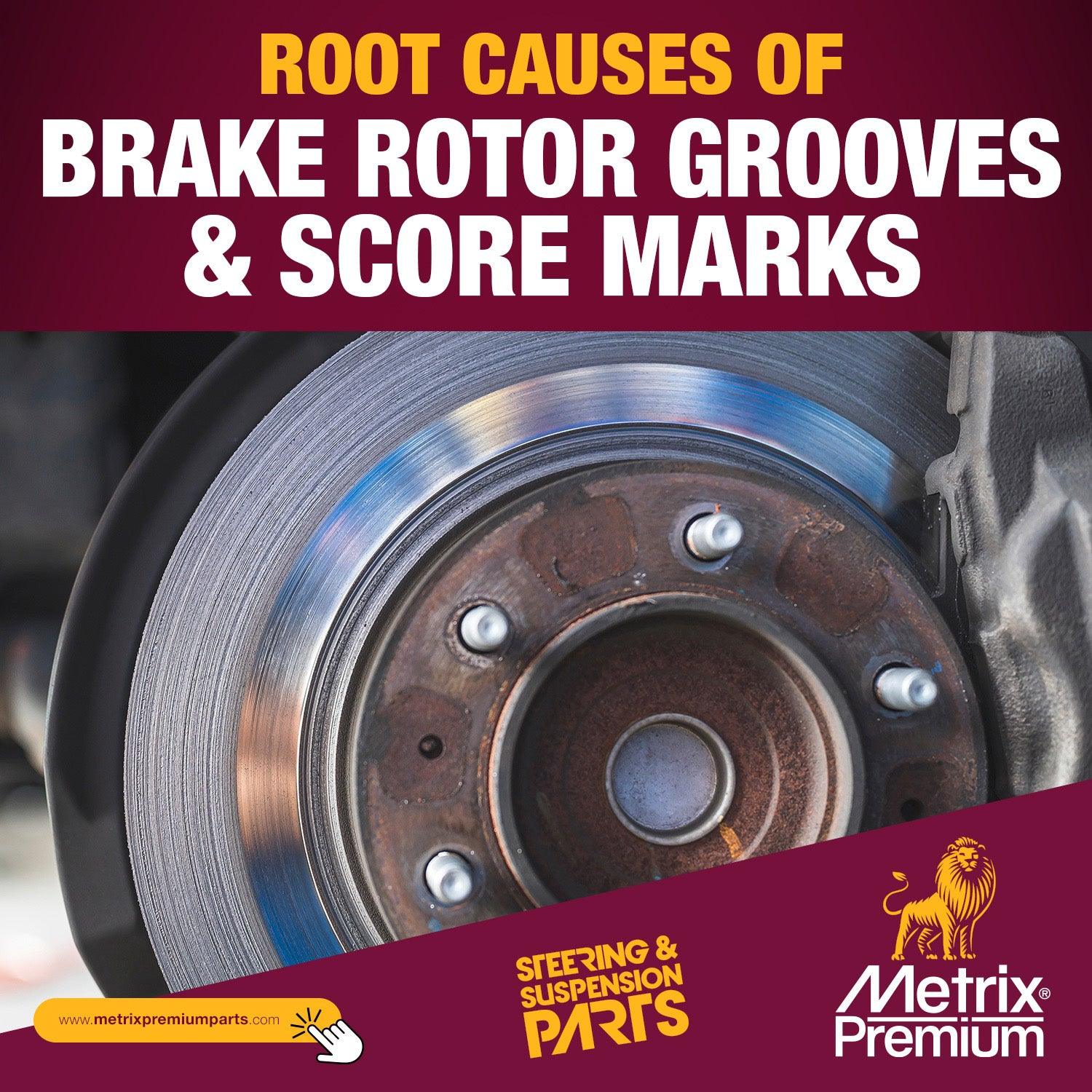 Root Causes of Brake Rotor Grooves and Score Marks Metrix Premium