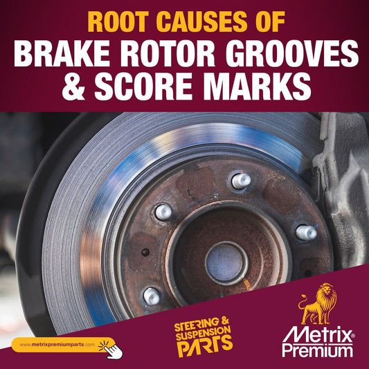 Root Causes of Brake Rotor Grooves and Score Marks - Metrix Premium Chassis Parts