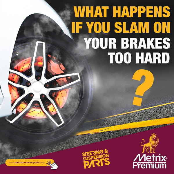 Metrix Premium Parts What Happens if You Slam on Your Brakes Too Hard ...